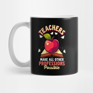 Teachers Make All Other Professions Possible Mug
